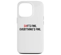Shit's It's Fine Everything's Fine Funny Sarcastic Humor Pun Case for iPhone 13 Pro