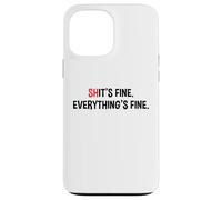 Shit's It's Fine Everything's Fine Funny Sarcastic Humor Pun Case for iPhone 13 Pro Max