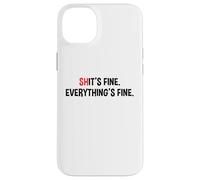 Shit's It's Fine Everything's Fine Funny Sarcastic Humor Pun Case for iPhone 14 Plus