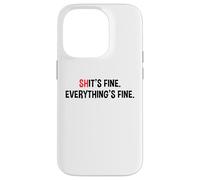 Shit's It's Fine Everything's Fine Funny Sarcastic Humor Pun Case for iPhone 14 Pro