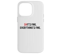Shit's It's Fine Everything's Fine Funny Sarcastic Humor Pun Case for iPhone 14 Pro Max