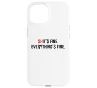 Shit's It's Fine Everything's Fine Funny Sarcastic Humor Pun Case for iPhone 15