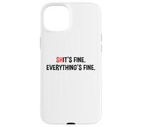 Shit's It's Fine Everything's Fine Funny Sarcastic Humor Pun Case for iPhone 15 Plus