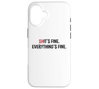 Shit's It's Fine Everything's Fine Funny Sarcastic Humor Pun Case for iPhone 16