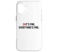 Shit's It's Fine Everything's Fine Funny Sarcastic Humor Pun Case for iPhone 16 Plus