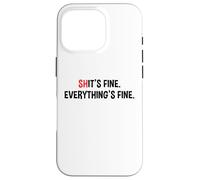 Shit's It's Fine Everything's Fine Funny Sarcastic Humor Pun Case for iPhone 16 Pro