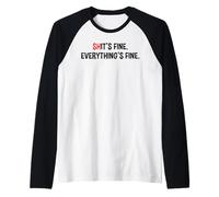 Shit's It's Fine Everything's Fine Funny Sarcastic Humor Pun Raglan Baseball Tee