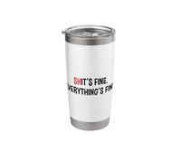 Shit's It's Fine Everything's Fine Funny Sarcastic Humor Pun Stainless Steel Insulated Tumbler
