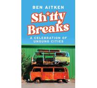 Shitty Breaks : A Celebration of Unsung Cities