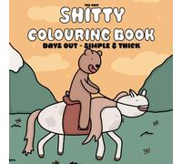 Shitty Colouring Book: Days Out - Coloring Book for Adults and Teens Simple and Bold hand drawn illustrations of Animals doing cute things (Shitty Colouring Books)