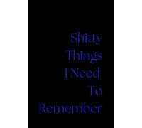 Shitty Things I Need To Remember Notebook: Funny Lined Notebook for To-Do Lists, Daily Tasks, and Life’s Annoying Reminders - 100 Pages, 6x9