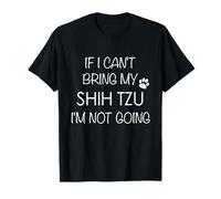 Shitzu Dog T-Shirt If I Can't Bring My Shih Tzu Tee Shirts T-Shirt