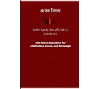 Shiv Mantra Writing Journal: Write the Maha Mrityunjaya Mantra 108 Times Daily for 30 Days of Meditation, Focus, and Blessings