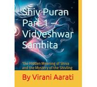 Shiv Puran Part 1 - Vidyeshwar Samhita: The Hidden Meaning of Shiva and the Mystery of the Shivling (Shiv Puran - Complete 7 Samhita Series All ... ... Koti Rudra, Uma, Kailash & Vidyesh)