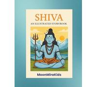 SHIVA: An Illustrated Storybook for Kids: A Gentle Spiritual Journey for Young Hearts and Growing Minds (Sanatan Dharma Illustrated Series)