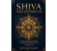 Shiva and Letting Go: Embracing Endings, Ego Release, and Inner Transformation Through the Wisdom of Shiva