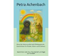 Shiva der kleine große Held (Pädagogische Geschichten für Kinder, Eltern und Erzieher): Geschichten voller Mut, Freundschaft und Magie zum Vorlesen ... Ratgeber) Mutmach-Geschichten für Kinder)