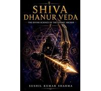 Shiva Dhanur Veda: The Divine Science of the Cosmic Archer
