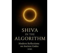 Shiva In The Algorithm: Modern Reflections on Ancient Codes