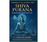 SHIVA PURANA: The Eternal Stories of the Cosmic Lord (Whispers of the Ancient Epics - Untold Stories of Indian Mythology)