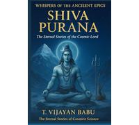 SHIVA PURANA: The Eternal Stories of the Cosmic Lord (Whispers of the Ancient Epics - Untold Stories of Indian Mythology)