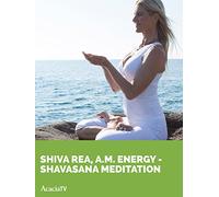 Shiva Rea, A.M. Energy - Shavasana Meditation