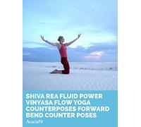 Shiva Rea Fluid Power: Vinyasa Flow Yoga Counterposes: Forward Bend Counter Poses