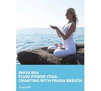 Shiva Rea, Fluid Power Yoga Chanting With Prana Breath