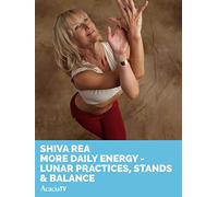 Shiva Rea: More Daily Energy - Lunar Practices, Stands & Balance