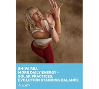 Shiva Rea: More Daily Energy - Solar Practices, Evolution Standing Balance