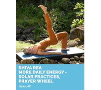 Shiva Rea: More Daily Energy - Solar Practices, Prayer Wheel