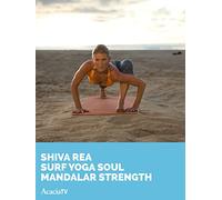 Shiva Rea: Surf Yoga Soul Mandalar Strength