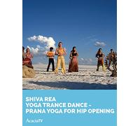 Shiva Rea Yoga Trance Dance - Prana Yoga for Hip Opening