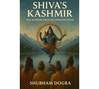 Shiva’s Kashmir: The Supreme Path of Consciousness