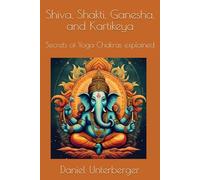 Shiva, Shakti, Ganesha, and Kartikeya: Secrets of Yoga Chakras explained (Editions Ssgk)