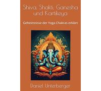 Shiva, Shakti, Ganesha und Kartikeya: Geheimnisse der Yoga Chakras erklärt (Editions Ssgk)