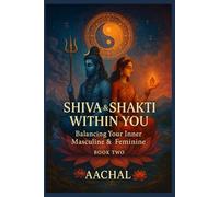 Shiva & Shakti Within You: Balancing Your Inner Masculine & Feminine (Shiva for the Soul)