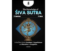 Shiva Sutra (Sutras): The 77 Aphorisms of Kashmir Shaivism: A Clear Guide to Consciousness, Self-Recognition, and Non-Dual Awareness (THE TRIKA ... & Advanced Texts of Kashmir Shaivism)