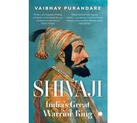 SHIVAJI : India’s Great Warrior King