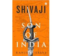 Shivaji - Son Of India: Chronicles Of A Mighty Maratha