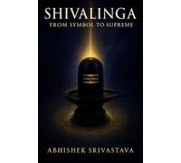 Shivalinga: From Symbol to Supreme - Unveiling the Silence of Shiva, Sacred Geometry and Energy