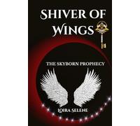 SHIVER OF WINGS: THE SKYBORN PROPHECY: A Romantic Epic Fantasy of Starborn Magic, Forbidden Love, and Rebellion Against the Order. (The Veil Of Achdah)