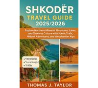 Shkodër Travel Guide 2025/2026: Explore Northern Albania’s Mountains, Lakes, and Timeless Culture with Scenic Trails, Hidden Adventures, and the Albanian Alps