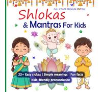 Shlokas & Mantras For Kids: 23+ Easy Shlokas with Simple Meanings, Fun Facts & Kids-Friendly Pronunciation | Volume I - FULL COLOR PREMIUM EDITION