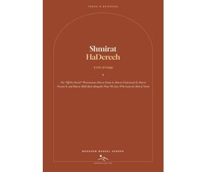 Shmirat HaDerech: The "Off the Derech" Phenomenon: How to Name It, How to Understand It, How to Prevent It, and How to Walk Back Alongside Those We Love Who Leave the Path of Torah