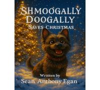 Shmoogally Doogally Saves Christmas: A Little Dog’s Big Christmas Adventure (Shmoogally Doogally's Adventures)