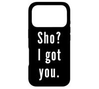 Sho? I.Got.You. Case for iPhone 17 Pro
