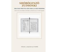 Shōbōgenzō Zuimonki: Una guía práctica Zen para la vida moderna: Cómo vivir con claridad, serenidad y presencia en un mundo agitado