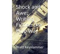Shock and Awe: Writing Fiction the Pulp Way