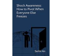 Shock Awareness: How to Pivot When Everyone Else Freezes (Artificial Intelligence)